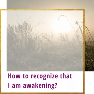 How to recognize that I am awakening?