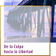 de la culpa hacia la libertad