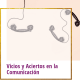 ejemplos de vicios y aciertos en la comunicación