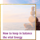 How to keep vital energy in balance